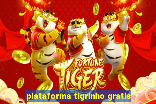 plataforma tigrinho gratis